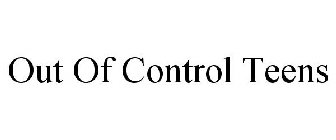 OUT OF CONTROL TEENS