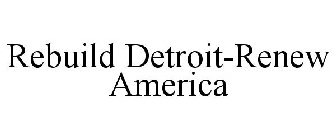 REBUILD DETROIT-RENEW AMERICA