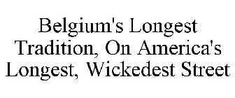 BELGIUM'S LONGEST TRADITION, ON AMERICA'S LONGEST, WICKEDEST STREET