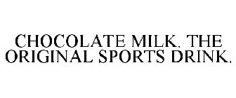 CHOCOLATE MILK. THE ORIGINAL SPORTS DRINK.