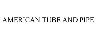 AMERICAN TUBE AND PIPE