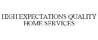 HIGH EXPECTATIONS QUALITY HOME SERVICES