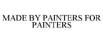 MADE BY PAINTERS FOR PAINTERS