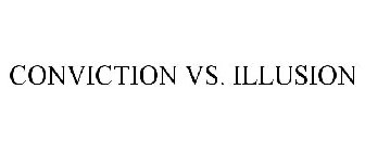 CONVICTION VS. ILLUSION