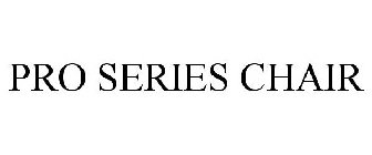 PRO SERIES CHAIR