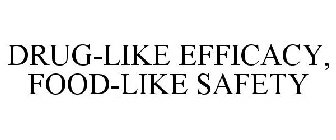 DRUG-LIKE EFFICACY, FOOD-LIKE SAFETY