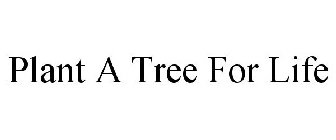 PLANT A TREE FOR LIFE