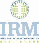 I IRM INTELLIGENT RELATIONSHIP MARKETING HEALTHCARE