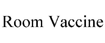 ROOM VACCINE