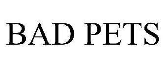BAD PETS