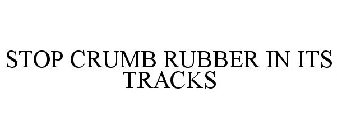 STOP CRUMB RUBBER IN ITS TRACKS