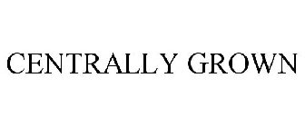 CENTRALLY GROWN