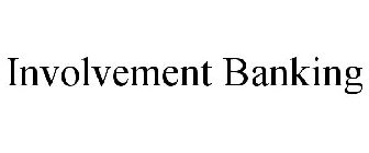 INVOLVEMENT BANKING