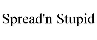 SPREAD'N STUPID