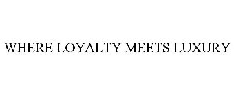 WHERE LOYALTY MEETS LUXURY