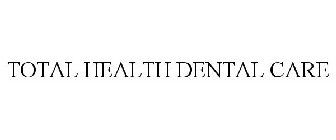 TOTAL HEALTH DENTAL CARE