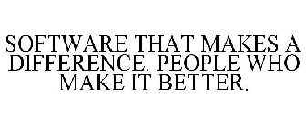 SOFTWARE THAT MAKES A DIFFERENCE. PEOPLE WHO MAKE IT BETTER.