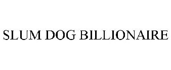 SLUM DOG BILLIONAIRE