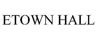 ETOWN HALL
