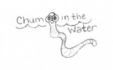 CHUM IN THE WATER