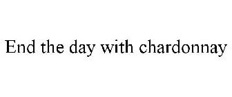 END THE DAY WITH CHARDONNAY