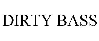 DIRTY BASS