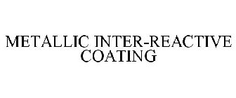 METALLIC INTER-REACTIVE COATING