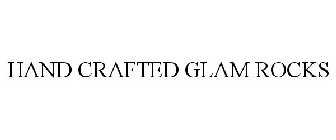 HAND CRAFTED GLAM ROCKS