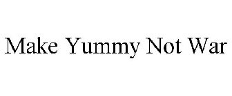 MAKE YUMMY NOT WAR