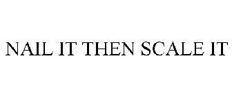NAIL IT THEN SCALE IT