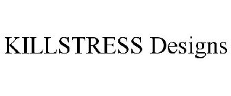 KILLSTRESS DESIGNS