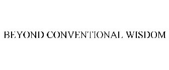 BEYOND CONVENTIONAL WISDOM