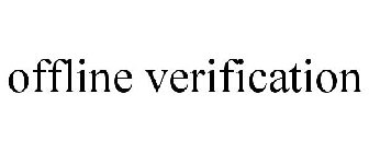OFFLINE VERIFICATION
