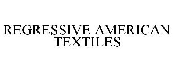 REGRESSIVE AMERICAN TEXTILES