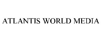 ATLANTIS WORLD MEDIA