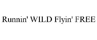 RUNNIN' WILD FLYIN' FREE