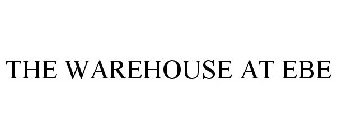 THE WAREHOUSE AT EBE