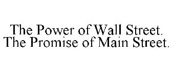 THE POWER OF WALL STREET. THE PROMISE OF MAIN STREET.