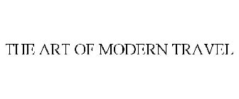 THE ART OF MODERN TRAVEL