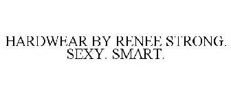 HARDWEAR BY RENEE STRONG. SEXY. SMART.