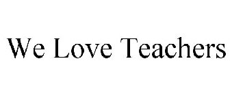 WE LOVE TEACHERS