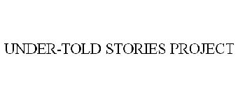 UNDER-TOLD STORIES PROJECT
