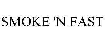 SMOKE 'N FAST