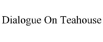 DIALOGUE ON TEAHOUSE