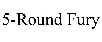 5-ROUND FURY