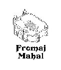 FROMAJ MAHAL