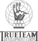TRUE TEAM DEVELOPMENT CORPS