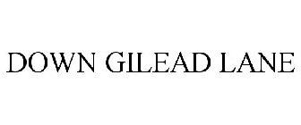 DOWN GILEAD LANE