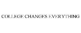 COLLEGE CHANGES EVERYTHING