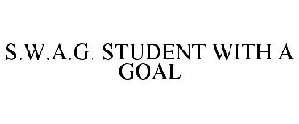 S.W.A.G. STUDENT WITH A GOAL